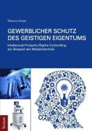Gewerblicher Schutz des geistigen Eigentums di Rebecca Geiger edito da Tectum Verlag