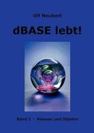 dBase lebt ! Band 3 di Ulf Neubert edito da Books on Demand
