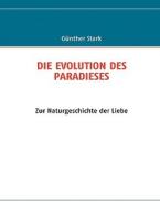 DIE EVOLUTION DES PARADIESES di Günther Stark edito da Books on Demand