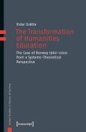 The Transformation of Humanities Education di Vidar Grøtta edito da Transcript Verlag