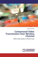 Compressed Video Transmission Over Wireless Channel di Bhumin Pathak edito da LAP Lambert Academic Publishing