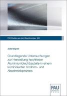 Grundlegende Untersuchungen zur Herstellung hochfester Aluminiumblechbauteile in einem kombinierten Umform- und Abschreckprozess di Julia Degner edito da FAU University Press
