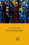 Das Leben Jesu Christi di Konrad Furrer edito da Classic-Library