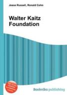 Walter Kaitz Foundation edito da Book On Demand Ltd.