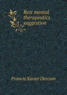 Rest Mental Therapeutics Suggestion di Francis Xavier Dercum edito da Book On Demand Ltd.