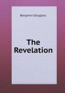 The Revelation di Benjamin Douglass edito da Book On Demand Ltd.
