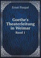 Goethe's Theaterleitung In Weimar Band 1 di Ernst Pasque edito da Book On Demand Ltd.