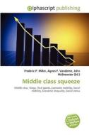 Middle class squeeze di #Miller,  Frederic P. Vandome,  Agnes F. Mcbrewster,  John edito da Alphascript Publishing