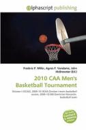 2010 Caa Men's Basketball Tournament edito da Betascript Publishing