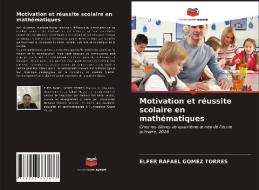 Motivation et réussite scolaire en mathématiques di Elfer Rafael Gómez Torres edito da Editions Notre Savoir