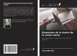 Elementos de la teoría de la visión social di Alexander Bib edito da Ediciones Nuestro Conocimiento