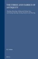 Studies in Ancient Technology, Volume 4 Fibres and Fabrics of Antiquity: Washing, Bleaching, Fulling and Felting: Dyes a di Forbes edito da BRILL ACADEMIC PUB