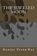 The Jeweled Moon di Daniel Tyler-Ray edito da Omecronon