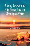Bunny Brown and His Sister Sue on Grandpa's Farm di Laura Lee Hope edito da Alpha Editions