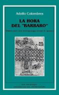 Hora Del "Barbaro" : Bases Para UNA Antropologia Social De Apoyo, La di Adolfo Colombres edito da Ediciones Colihue SRL
