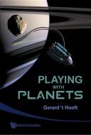 Playing With Planets di Gerard 'T Hooft edito da World Scientific