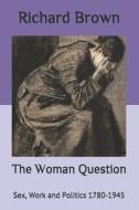 The Woman Question di Brown Richard Brown edito da Independently Published