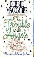 The Trouble with Angels di Debbie Macomber edito da HARPER TORCH