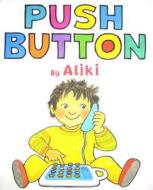 Push Button: The Guide to Exploring the Sites, the Cities, the Provinces, and More di Aliki edito da Greenwillow Books