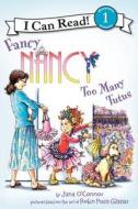 Fancy Nancy: Too Many Tutus di Jane O'Connor edito da HARPERCOLLINS