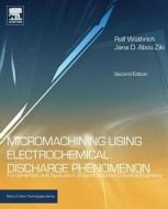 Micromachining Using Electrochemical Discharge Phenomenon: Fundamentals and Application of Spark Assisted Chemical Engraving di Rolf Wuthrich, Jana D. Abou Ziki edito da William Andrew