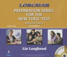 Longman Preparation Series For The New Toeic Test: Advanced Course (with Answer Key), With Audio Cd And Audioscript Complete Audio Program (audio Cds) di Lin Lougheed edito da Pearson Education (us)