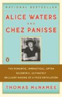 Alice Waters and Chez Panisse: The Romantic, Impractical, Often Eccentric, Ultimately Brilliant Making of a Food Revolut di Thomas Mcnamee edito da PENGUIN GROUP