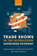 Trade Shows in the Globalizing Knowledge Economy di Harald Bathelt, Francesca Golfetto, Diego Rinallo edito da PAPERBACKSHOP UK IMPORT