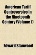 American Tariff Controversies In The Nineteenth Century (v. 1) di Edward Stanwood edito da General Books Llc