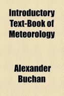 Introductory Text-book Of Meteorology di Alexander Buchan edito da General Books Llc