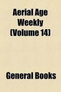 Aerial Age Weekly (volume 14) di Unknown Author edito da General Books Llc