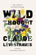 Wild Thought: A New Translation of "la Pensée Sauvage" di Claude Lévi-Strauss edito da UNIV OF CHICAGO PR