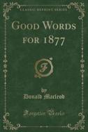 Good Words For 1877 (classic Reprint) di Donald MacLeod edito da Forgotten Books