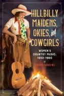 Hillbilly Maidens, Okies, And Cowgirls di Stephanie Vander Wel edito da University Of Illinois Press