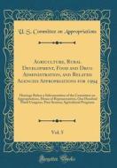 Agriculture, Rural Development, Food and Drug Administration, and Related Agencies Appropriations for 1994, Vol. 5: Hearings Before a Subcommittee of di U. S. Committee on Appropriations edito da Forgotten Books