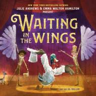 Waiting in the Wings di Julie Andrews, Emma Walton Hamilton edito da LITTLE BROWN BOOKS FOR YOUNG R