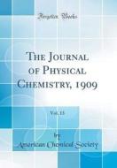 The Journal of Physical Chemistry, 1909, Vol. 13 (Classic Reprint) di American Chemical Society edito da Forgotten Books