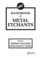 Crc Handbook Of Metal Etchants edito da Taylor & Francis Ltd