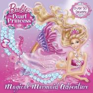 Magical Mermaid Adventure (Barbie: The Pearl Princess) di Mary Man-Kong edito da RANDOM HOUSE