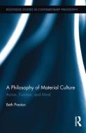 A Philosophy of Material Culture di Beth Preston edito da Routledge