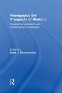 Reengaging the Prospects of Rhetoric di Mark Porrovecchio edito da Taylor & Francis Ltd
