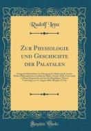 Zur Physiologie Und Geschichte Der Palatalen: Inaugural-Dissertation Zur Erlangung Der Doktorwürde Bei Der Hohen Philosophischen Facultät Der Rhein. F di Rudolf Lenz edito da Forgotten Books