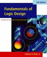Fundamentals Of Logic Design di Charles H. Roth edito da Cengage Learning, Inc
