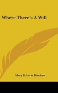 Where There's A Will di MARY ROBER RINEHART edito da Kessinger Publishing