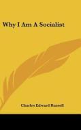 Why I Am a Socialist di Charles Edward Russell edito da Kessinger Publishing