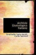 Archivio Glottologico Italiano di G I Ascoli edito da Bibliolife