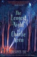 The Longest Night of Charlie Noon di Christopher Edge edito da DELACORTE PR