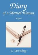 Diary of a Married Woman di E. Sam Ekong edito da AUTHORHOUSE