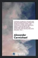 Carmina Gadelica: Hymns and Incantations with Illustrative Notes on Words, Rites, and Customs, Dying and Obsolete di Alexander Carmichael edito da Trieste Publishing