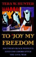 To 'Joy My Freedom di Tera W. Hunter edito da Harvard University Press